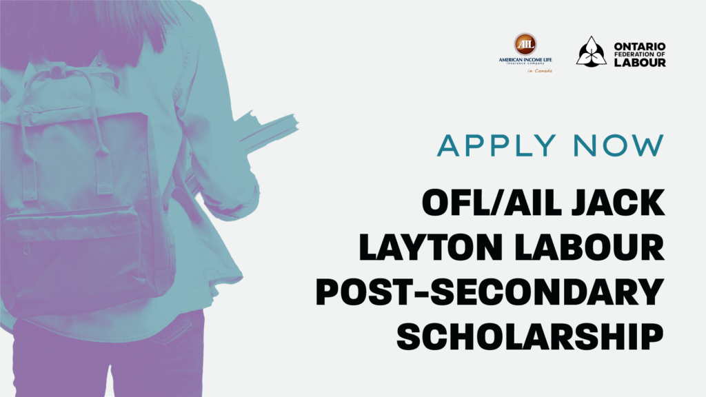 Apply Now. OFL/AIL Jack Layton Labour Post-Secondary Scholarship