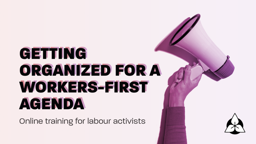 Getting organized for a workers-first agenda: Online training for labour activists